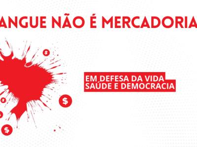 Abrasco se mobiliza contra a PEC 10/2022 que pode privatizar a gestão do sangue